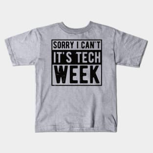 Sorry I Can't It's Tech Week Theater Lover,actor life Kids T-Shirt